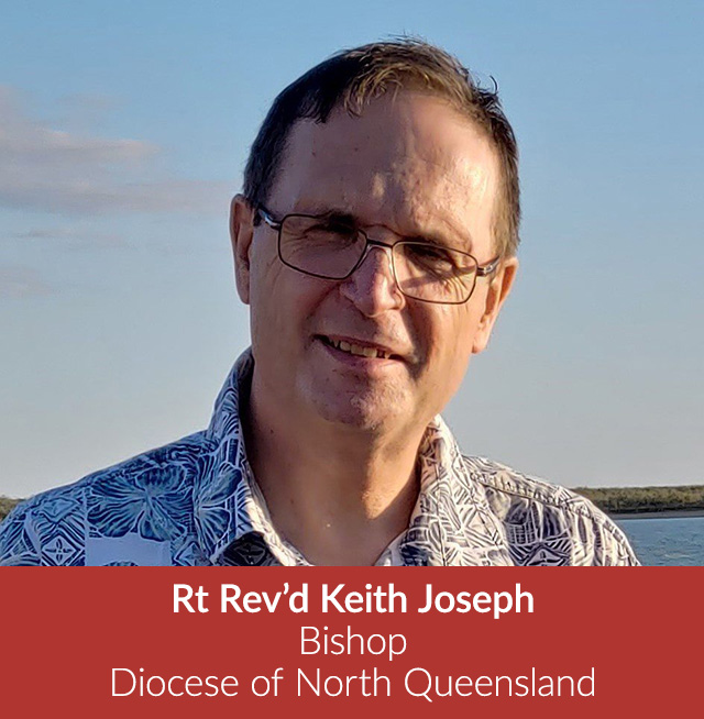 Rt Rev’d Keith Joseph; Bishop, Diocese of North Queensland